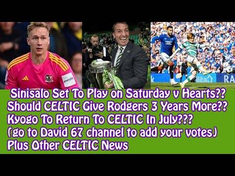 Sinisalo On Saturday??3 More Years for Rodgers??Kyogo Return in Summer 2025??+ CELTIC News
