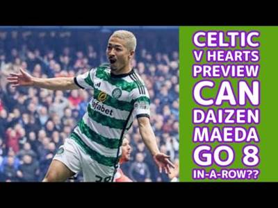CELTIC v Hearts Preview: Can CELTIC Get Back On Winning Run? Can Maeda Go 8 in-a-row?