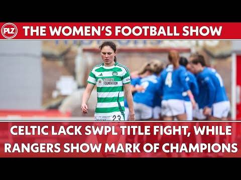 Celtic lack title fight, while Rangers show mark of Champions I The Women’s Football Show