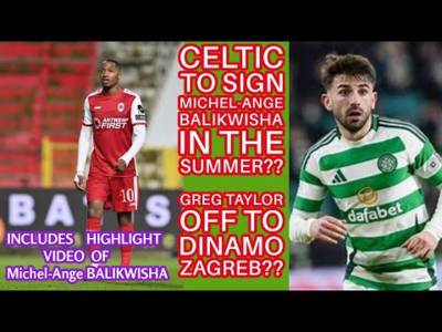 CELTIC UPDATE: Balikwisha On CELTIC Wishlist??(with highlights video) Plus Other News