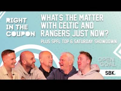 WHAT’S THE MATTER WITH CELTIC & RANGERS JUST NOW? SPFL TOP 6 SATURDAY SHOWDOWN | Right In The Coupon