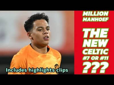 MILLION MAENHOEF:(includes highlights clips) The New CELTIC #7 or #11???