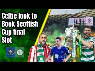 Scottish cup SEMI FINAL Weekend / Celtic v Saints preview
