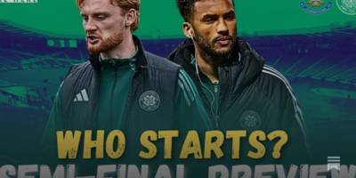 Celtic’s REVENGE Incoming? Who Starts? Semi-Final Preview