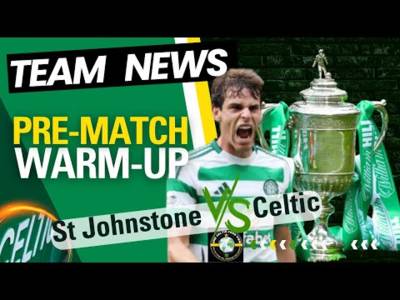 St Johnstone Vs Celtic PRE-MATCH Warm up – Scottish Cup Semi