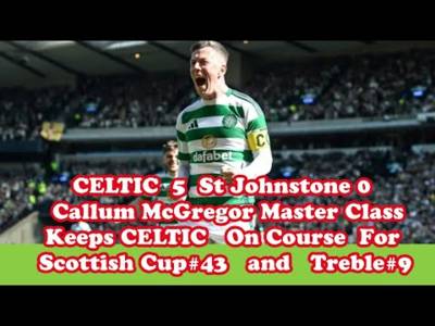 St Johnstone 0 CELTIC 5: McGregor Master Class As CELTIC Aim For Treble #9