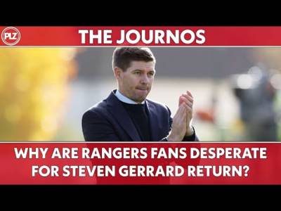 Why are Rangers fans desperate for Steven Gerrard return? | The Journos
