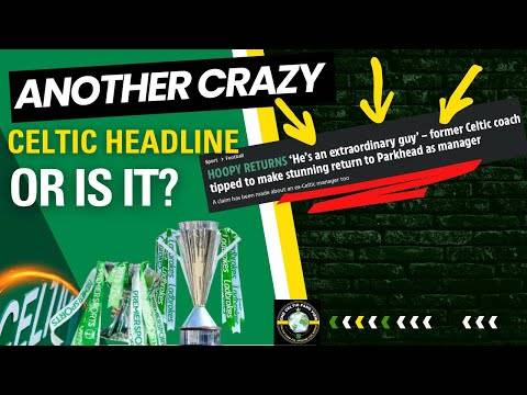 Celtic News and NEW MANAGER CLAIM