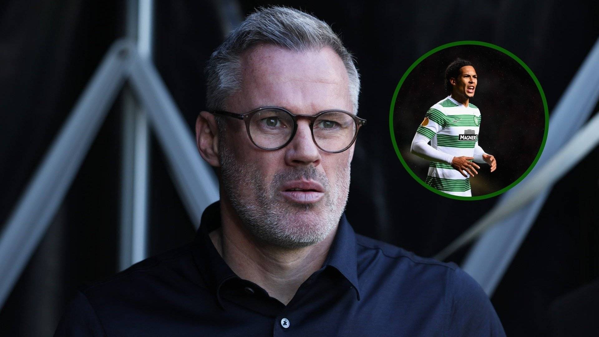 Jamie Carragher suggest he got it wrong about what he thought about Virgil van Dijk at Celtic