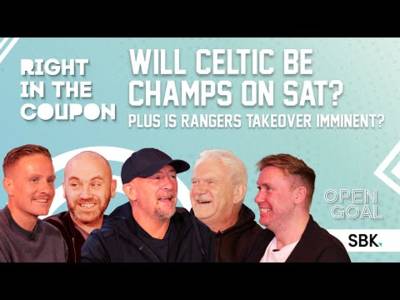 WILL CELTIC BE CROWNED CHAMPIONS ON SATURDAY & IS RANGERS TAKEOVER IMMINENT? | Right In The Coupon
