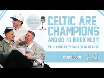 CELTIC ARE CHAMPIONS & GO TO IBROX NEXT, CRITCHLEY SACKED AT HEARTS | Keeping The Ball On The Ground
