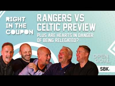 RANGERS vs CELTIC PREVIEW & ARE HEARTS IN DANGER OF BEING RELEGATED? | Right In The Coupon