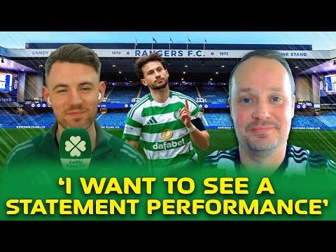 Rangers v Celtic | ‘I Want to see a Statement Performance!’ | Derby Preview