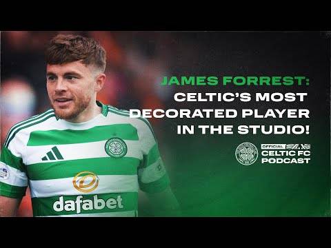Celtic FC Podcast: James Forrest | Celtic’s most decorated player in the studio!