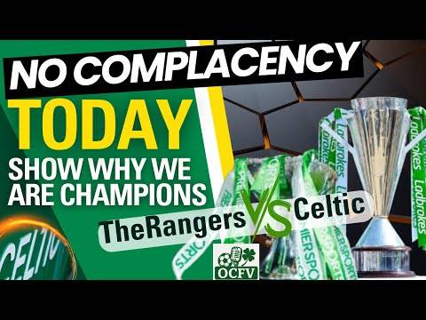 Celtic MUST NOT Show complacency TODAY