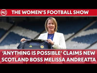 Will Andreatta lead Scotland back to the World Cup? I The Women’s Football Show
