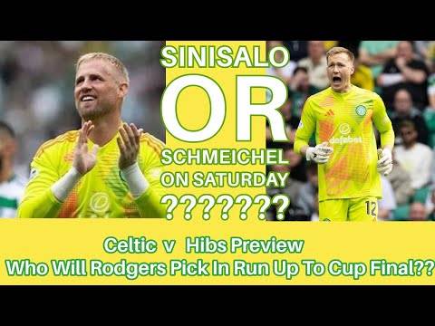 CELTIC v Hibs Preview: Is It Sinisalo or Schmeichel On Saturday??
