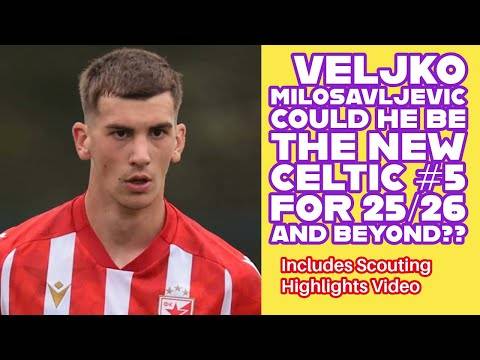 VELJKO MILOSAVLJEVIC: Could He Be The New CELTIC #5??? (includes scouting highlights)