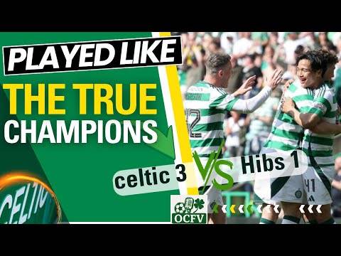 Celtic 3-1 Hibernian we played like true CHAMPIONS