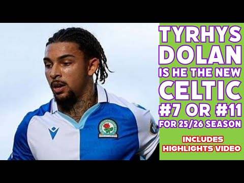 TYRHYS DOLAN: The New CELTIC #7 or #11??? (with highlights clips)