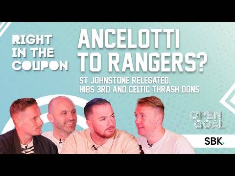 ANCELOTTI TO RANGERS? ST JOHNSTONE RELEGATED, HIBS 3RD & CELTIC THRASH DONS | Right In The Coupon