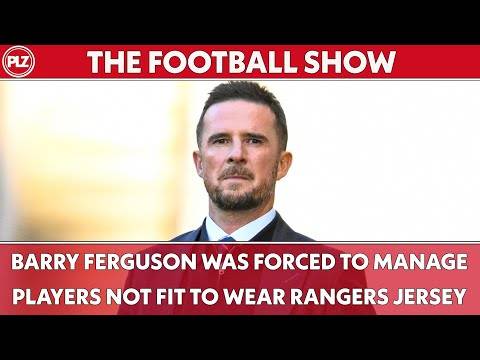 Barry Ferguson Was FORCED to Manage Players NOT FIT to Wear Rangers Jersey | The Football Show LIVE