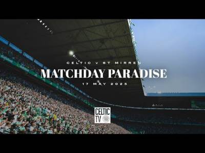 Matchday Paradise: Celtic v St Mirren (17/05/25)
