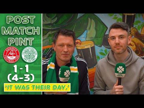 Aberdeen 1-1 Celtic (4-3 pens) | ‘It Was Their Day.’ | Post Match-Pint