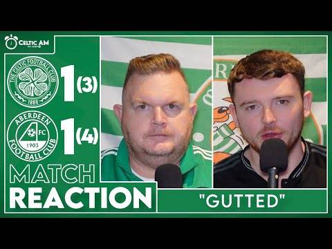 “Gutted” | Celtic 1-1 Aberdeen (3-4 pens) | Match Reaction