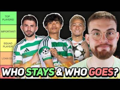 FINAL EVALUATION OF CELTIC SQUAD HEADING INTO 2025/26! | Who should stay and who should go?