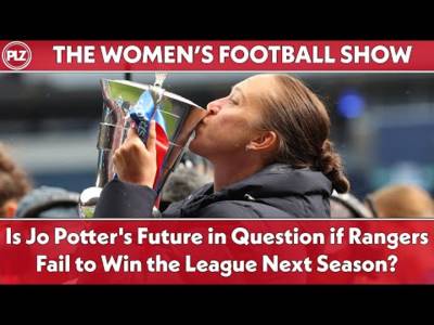Is Jo Potter’s Future in Question if Rangers Fail to Win the League Next Season? | TWFS