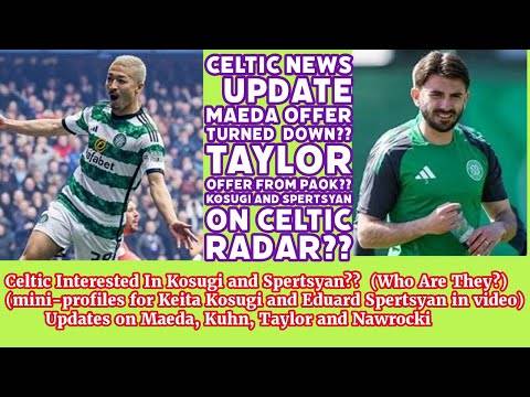 CELTIC News UPDATE: Maeda Offer Rejected??Taylor To PAOK?? Spertsyan and Kosugi On Radar