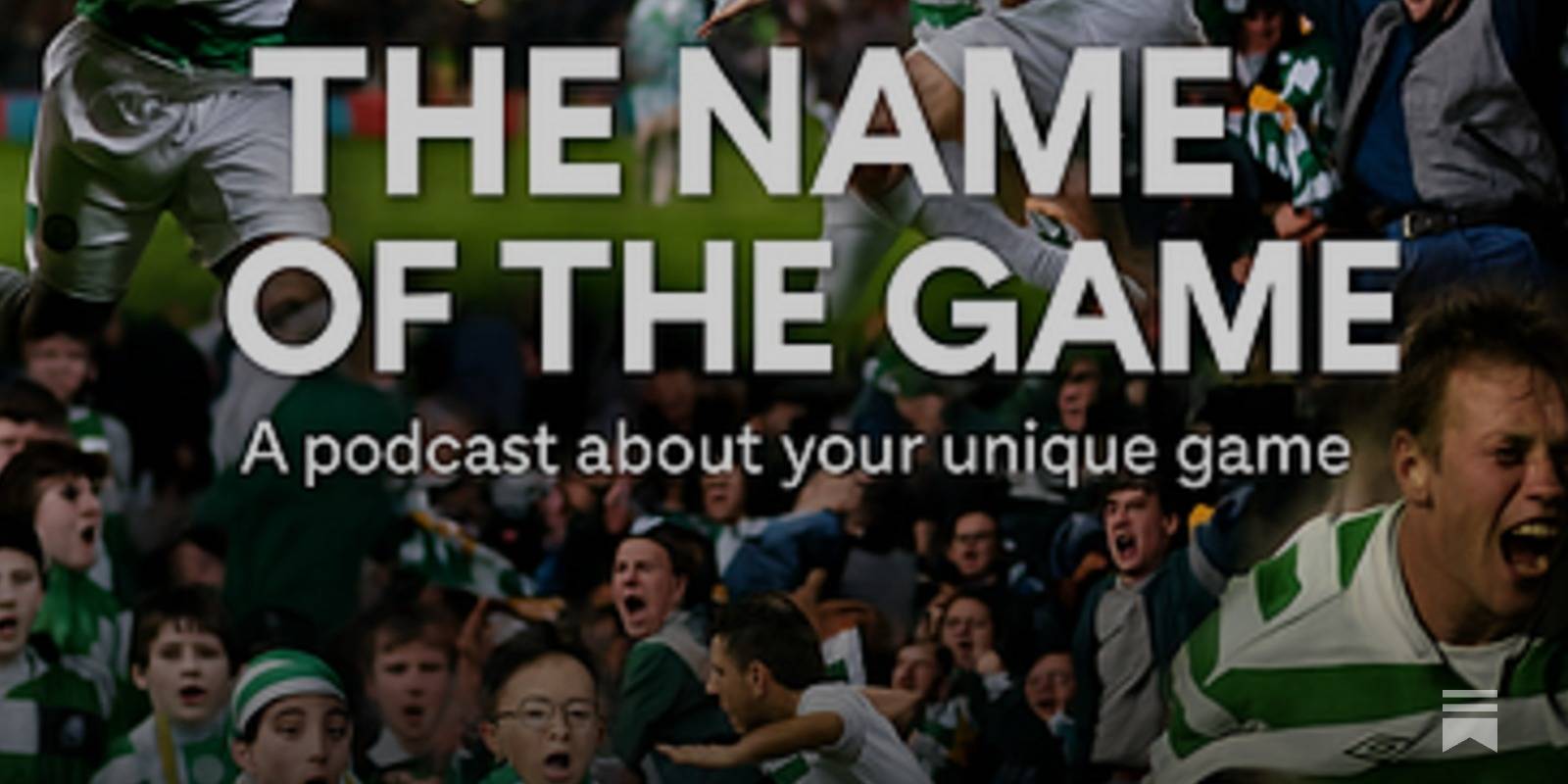 The Name of The Game – A Celtic Underground Podcast Series