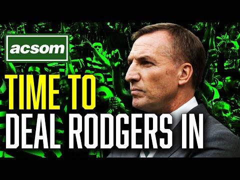 Why Celtic must deal Rodgers in before preparing for new season // ACSOM // A Celtic State of Mind