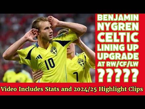 BENJAMIN NYGREN; The New CELTIC Upgrade At RW/LW/CF For 2025/26??