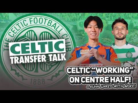 Celtic “WORKING” on move for CENTRE BACK! | Kühn linked with German giants! | Celtic Transfer Talk