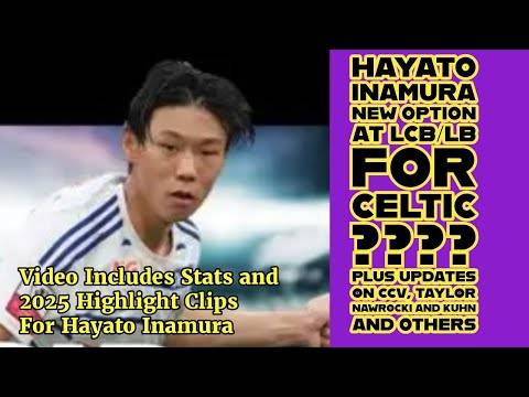 Is HAYATO INAMURA New LCB/LB For CELTIC?? Plus Updates on CCV, Kuhn, Taylor and Others
