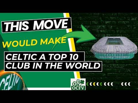 This BIG PLAN would take Celtic from 17th to top 10