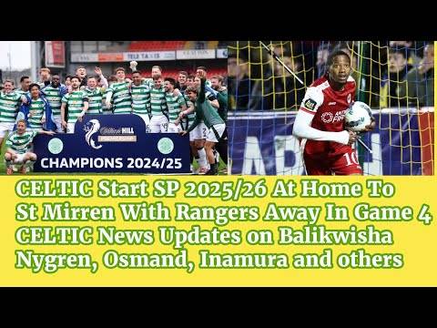 CELTIC 2025/26 SP Fixtures Plus Updates on Balikwisha, Nygren, Osmand and Others