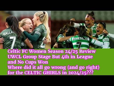 Celtic FC Women 2024/25 Review: What Went Wrong (and Right) For The CELTIC GHIRLS