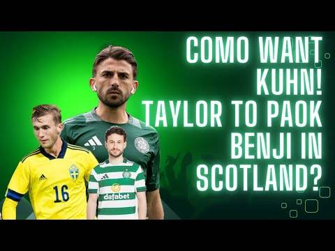 Kuhn Wanted by Serie a Side Como! | Taylor to a Paok Done Deal? | Benjamin Nygren in Scotland
