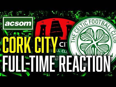 Cork City v CELTIC // LIVE Full-Time Reaction // ACSOM // A Celtic State of Mind
