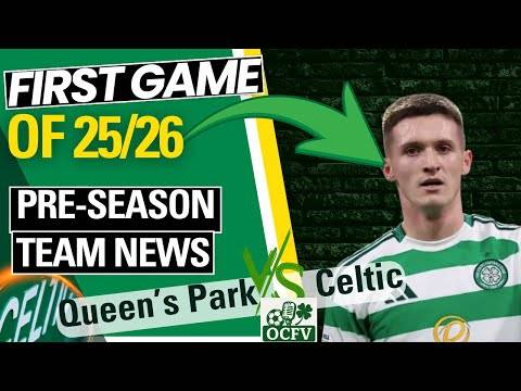 Queen’s Park Vs Celtic Pre-season TEAM NEWS