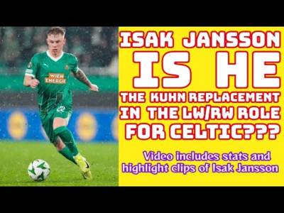 ISAK JANSSON: Is He The Kuhn Replacement For CELTIC In The RW/LW Role???