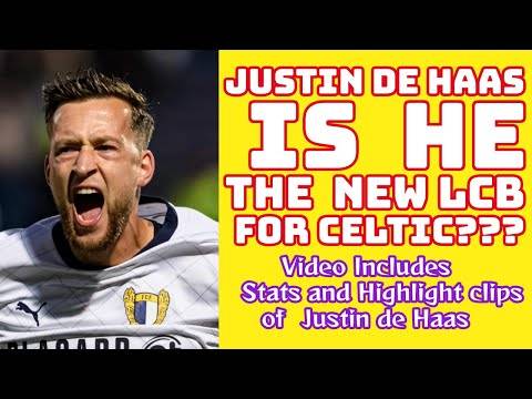 JUSTIN DE HAAS: The New CELTIC LCB???(Not For Me!!) (video includes highlights clips)