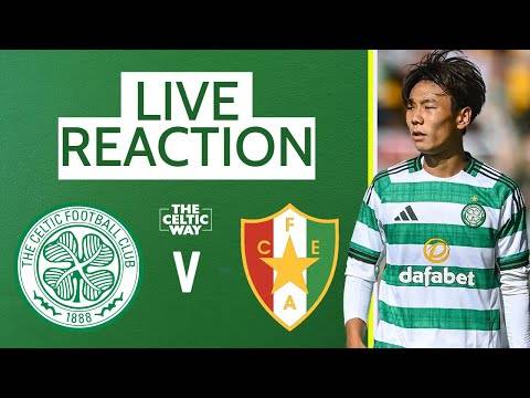 Celtic vs Estrela da Amadora: LIVE FT Reaction as Bhoys continue pre-season work