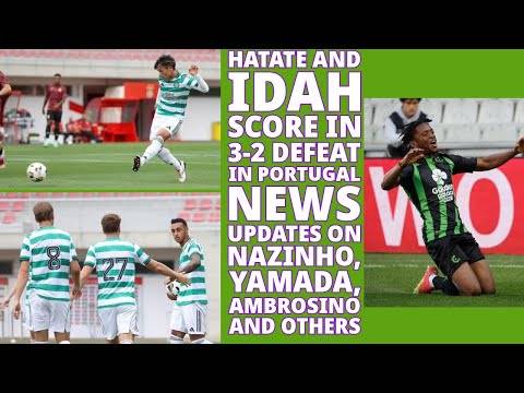 CELTIC Lose 3 2 in Portugal: Plus News On Nazinho, Yamada, Ambrosino and Others