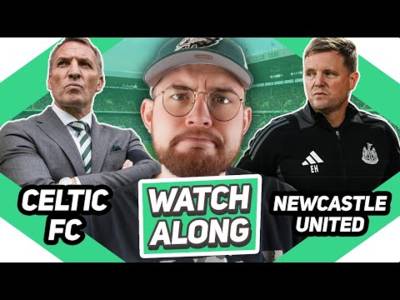 Celtic Vs Newcastle Utd | Live Watchalong
