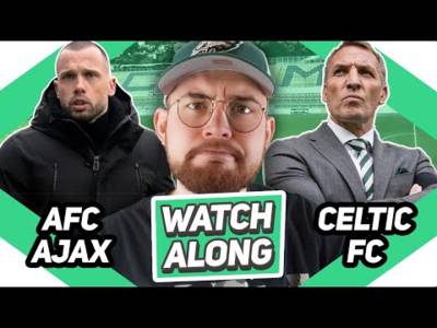 Celtic Vs Afc Ajax | Live Watchalong