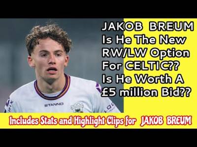 JAKOB BREUM: Is He The New LW/RW Option For CELTIC At £5 Million???